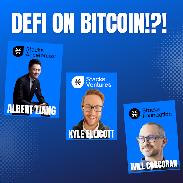 Mission DeFi EP 65 - DeFi on Bitcoin?!? - The Stacks ecosystem is growing fast & our guests are the foundations of it - Kyle Ellicott, Albert Liang, & Will Corcoran