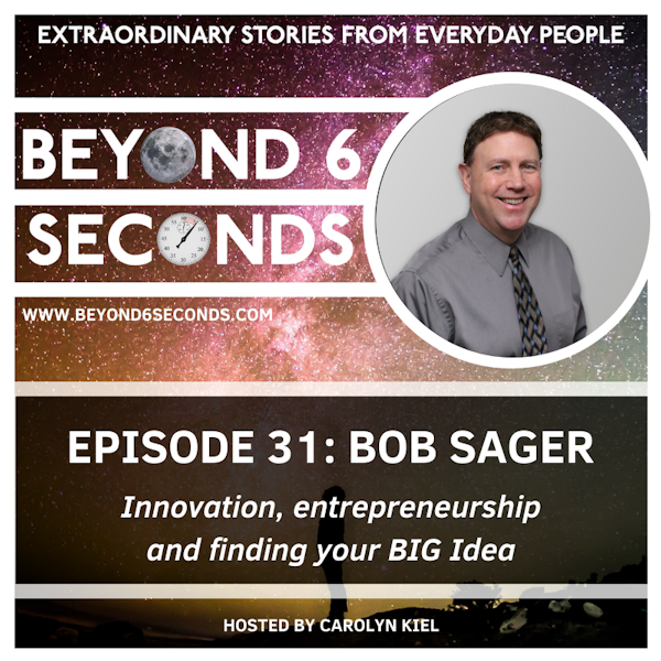 Episode 31: Bob Sager – Innovation, entrepreneurship and finding your BIG Idea