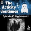 Show Notes 46: Brothers and Boosgumps