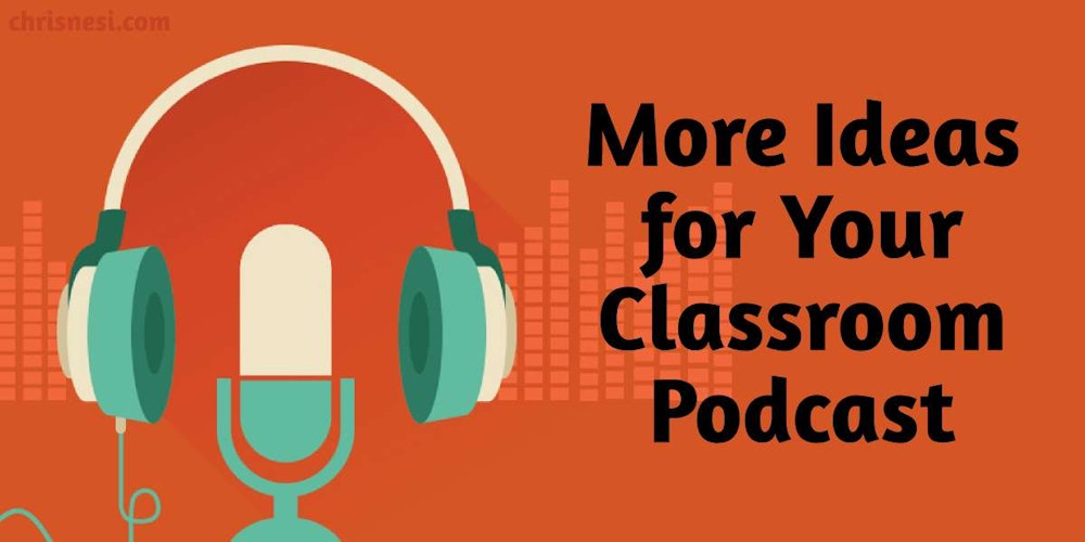 More Content Ideas for Classroom Podcasts