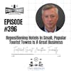 396: Repositioning Hotels In Small, Popular Tourist Towns Is A Great Business
