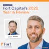 Fort Capital’s 2022 Year in Review | The FORT #258