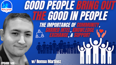 Episode image for 588: Good People Bring Out the Good in People - The Importance of Community, Shared Intel, Knowledge Exchange, & Support