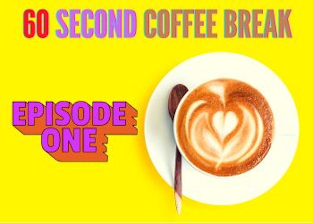 Welcome to the 60 Second Coffee Break Podcast - Episode 1