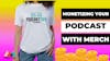 Monetize Your Podcast with Merch