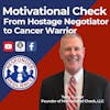 Motivational Check: From Hostage Negotiator to Cancer Warrior | S2 E42