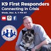 K9 First Responders: Connecting in Crisis