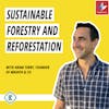#172 - Sustainable Forestry & Reforestation: Three Unexpectedly Impactful & Profitable Businesses With Aram Terry, Founder of Masaya & Co.