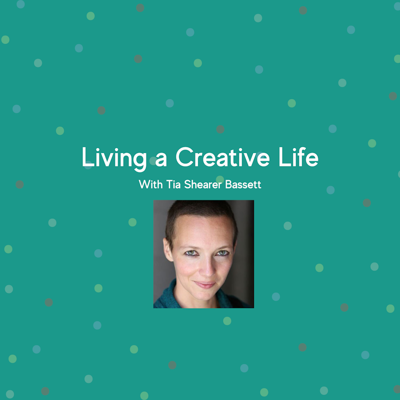 Living a Creative Life with Tia Shearer Bassett