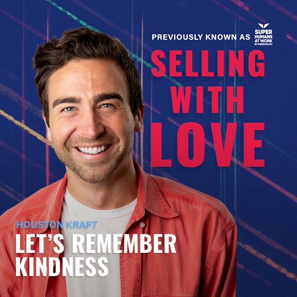 Let’s Remember Kindness - Houston Kraft