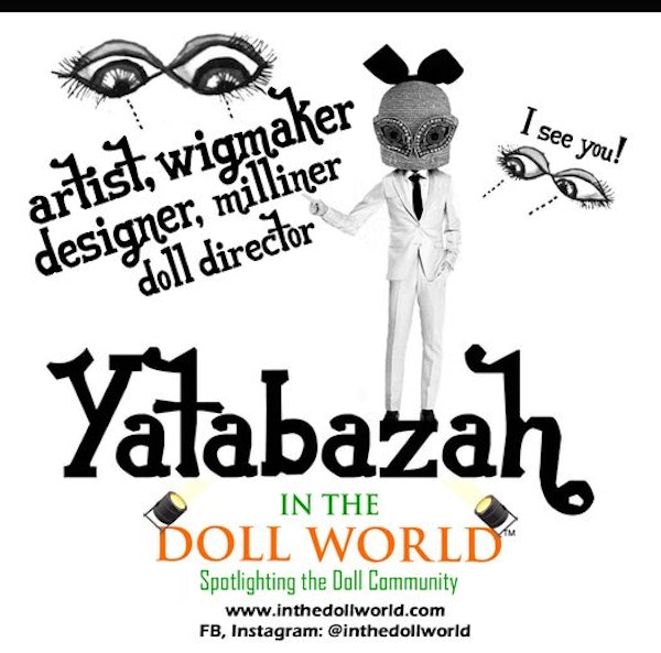 Yatabazah: Artist, Wig Maker, Designer on In The Doll World doll podcast