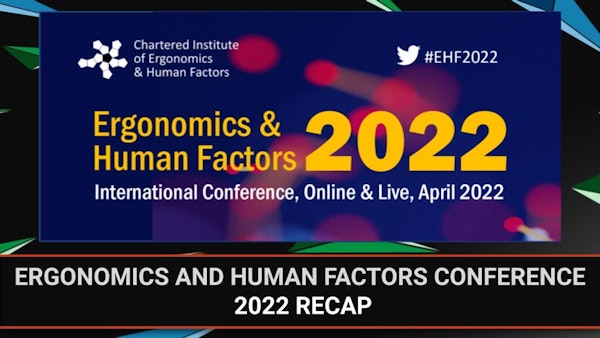 Ergonomics and Human Factors Conference 2022 Recap | #EHF2022 | Bonus Episode