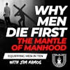 Why Men Die First: The Mantle of Manhood - Equipping Men in Ten EP 679