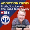 Addiction Crisis: Truth, Justice and The Road to Recovery | S2 E32