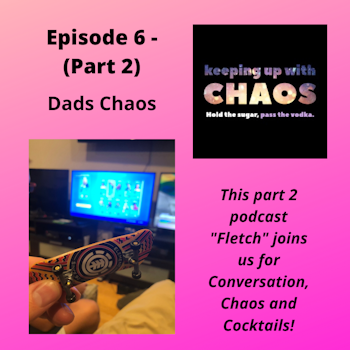 Episode 7 - Dads Chaos - Part 2