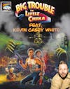 Ep. 199 - Big Trouble in Little China (w/ Kevin Casey White)