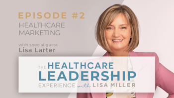 Healthcare Marketing with Lisa Larter | E.2