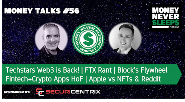 198: MoneyTalks #56: Techstars Web3 | FTX Rant | Block’s Flywheel | Fintech+Crypto Apps HoF | Apple vs. NFTs & Reddit