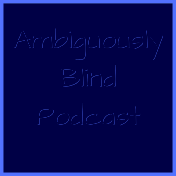 Welcome to the Ambiguously Blind Podcast