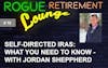 Self-Directed IRAs: What You Need To Know - With Jordan Sheppherd