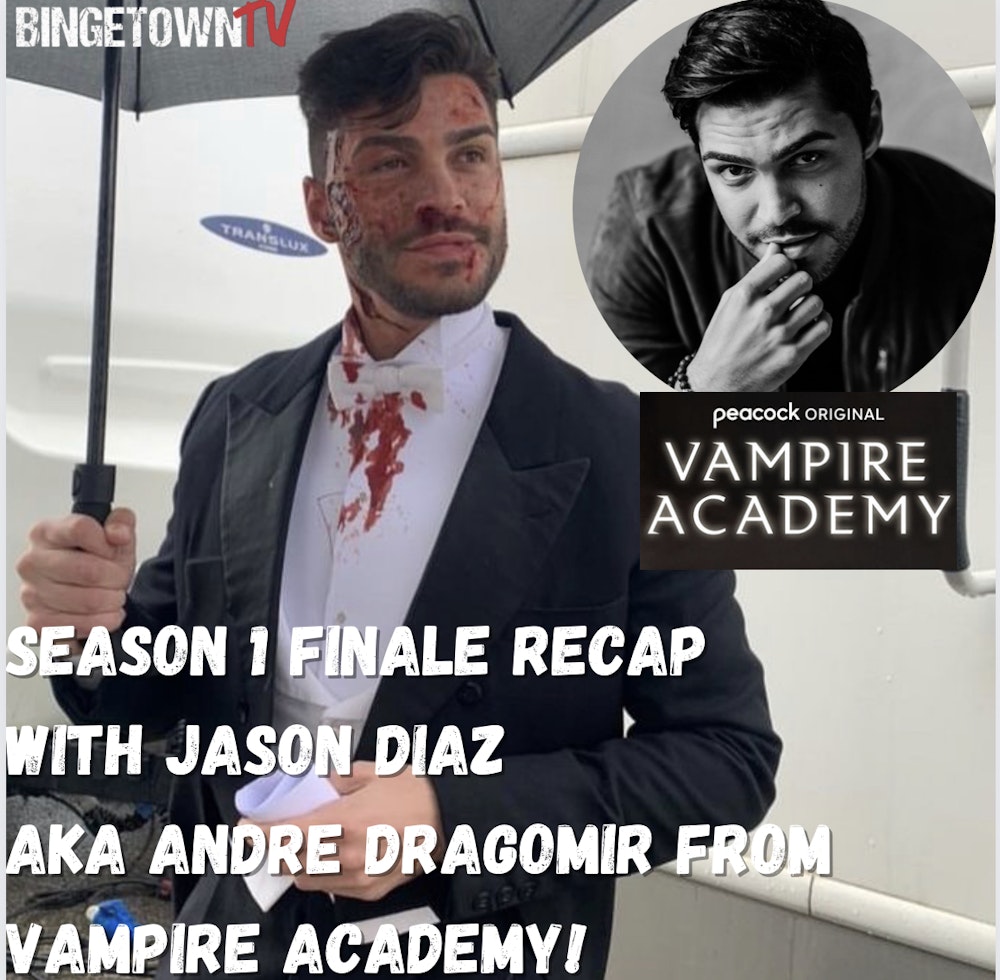 E301Vampire Academy Season 1 Episode 10 Recap and Review WITH special guest Jason Diaz!