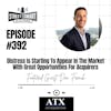392: Distress Is Starting To Appear In The Market With Great Opportunities For Acquirers