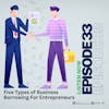 5 Types of Business Borrowing for Entrepreneurs