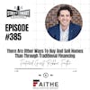 385: There Are Other Ways To Buy And Sell Homes Than Through Traditional Financing