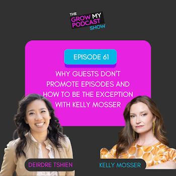 61. Why Guests don't promote episodes and how to be the exception with Kelly Mosser