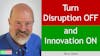 121. Turn Disruption OFF and Innovation ON with Terry Jones