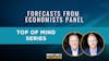 113. Top of Mind: Forecasts from Economists Panel