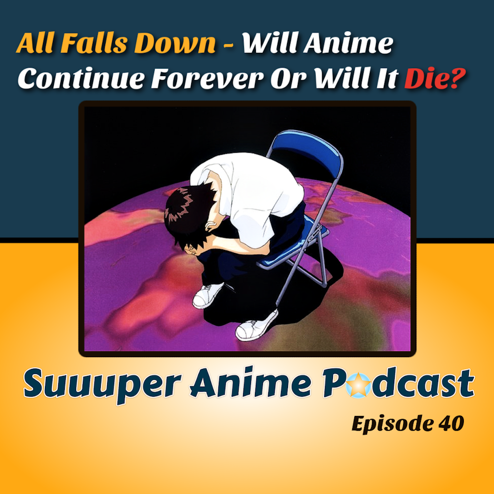All Falls Down! – Can Anime Continue Forever Or Will It Die? | Ep.40