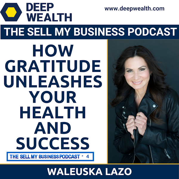 Waleuska Lazo On How Gratitude Unleashes Your Health And Success (#4)