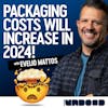 Packaging costs are about to explode! Ep 154