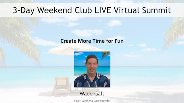 094 - Summit 09 - Create More Time for Fun with Wade Galt