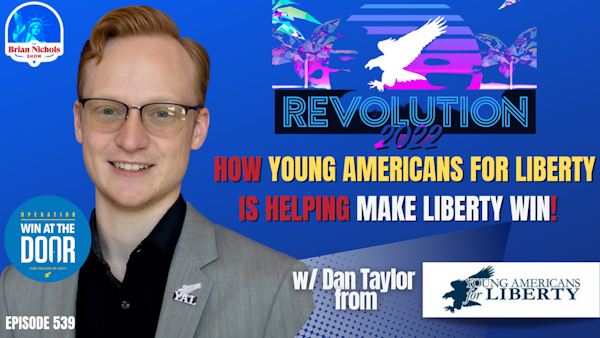 539: Revolution 22 - How Young Americans For Liberty is Helping Make Liberty Win!
