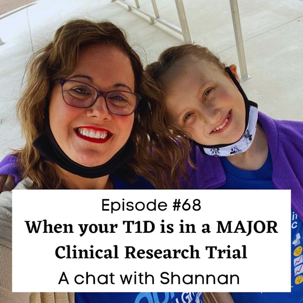 #68 When Your Kid is in a HUGE Clinical Research Trail for Teplizumab: an interview with my buddy, Shannan