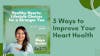 5 Surprising Ways to Improve Your Heart Health with Lifestyle Medicine