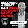 Becoming a Great Dad When YOU Didn't Have a Father: How to Overcome Your Childhood and Mistakes to Avoid w/ Joe Martin EP 592