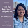 15. From the Recruiter's Perspective with Estefania Ortiz