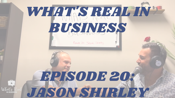 What’s Real In Business Podcast Episode #20: Make Precious Investments with Jason Shirley