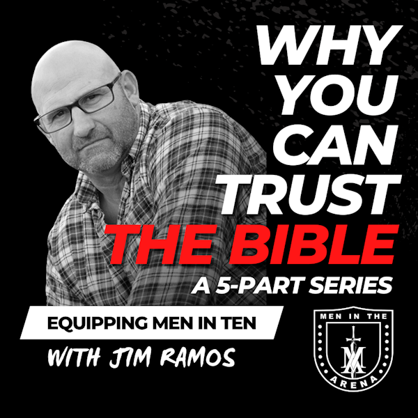 Why You Can Trust the Bible - Part 5 - Equipping Men in Ten, EP 610