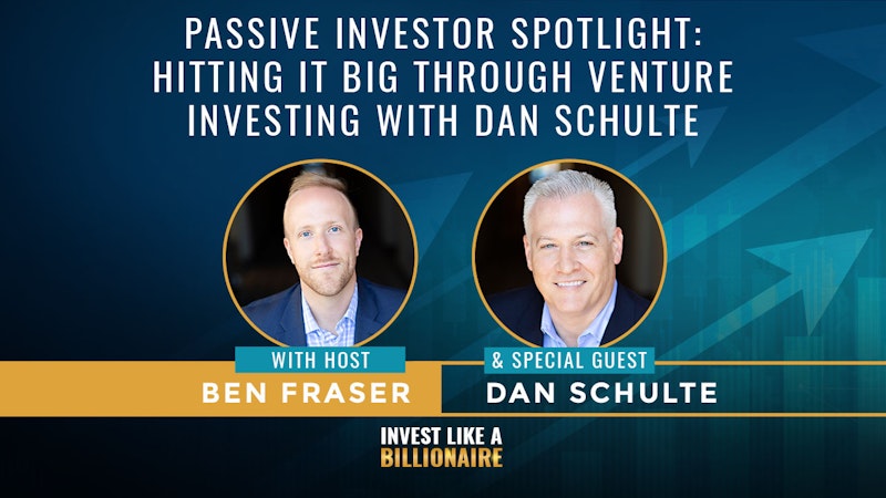 04. Passive Investor Spotlight: Hitting it Big Through Venture Investing w/ Dan Schulte