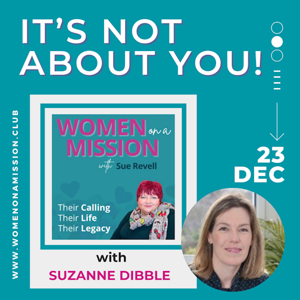 Episode 21: It's Not About You! with Suzanne Dibble