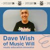 Dave Wish (Music Will): The Kids Are Alright … With Music Education