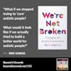 We’re Not Broken: Changing the Autism Conversation – with Eric Garcia