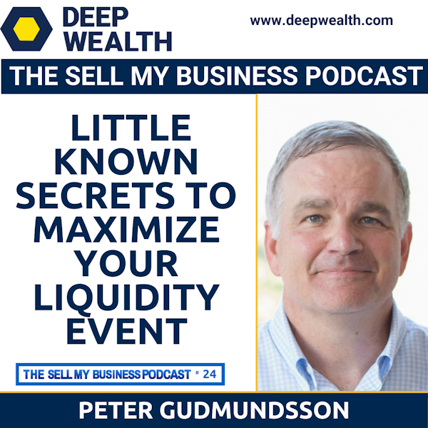 Peter Gudmundsson On Little Known Secrets To Maximize Your Liquidity Event (#24)
