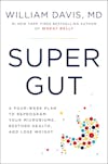 William Davis, MD~ Four-weeks to restoring health & vitality with a 'Super Gut'