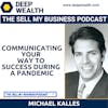 Michael Kalles On Communicating Your Way To Success During A Pandemic (#7)