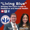 “Living Blue”-Writing The LEO’s Guide to Resilience and Mental Health | S2 E23